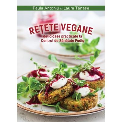 Retete vegane delicioase practicate la Centrul de Sanatate Podis - Paula Antoniu