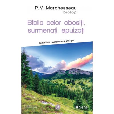 Biblia celor obositi surmenati epuizati - Cum sa ne reumplem cu energie - P. V. Marchesseau