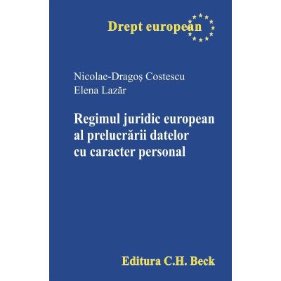 Regimul juridic european al prelucrarii datelor cu caracter personal - Nicolae Dragos Costescu Elena Lazar