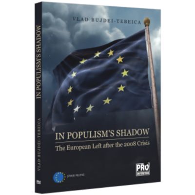 In populisms shadow. The European Left after the 2008 Crisis - Vlad Bujdei-Tebeica
