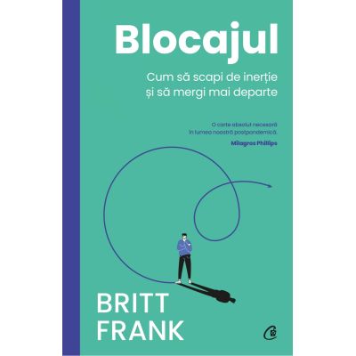 Blocajul. Cum sa scapi de inertie si sa mergi mai departe - Britt Frank