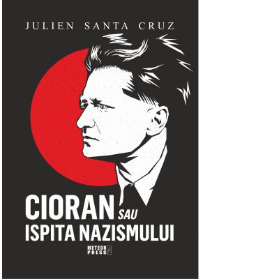 Cioran sau ispita nazismului - Julien Santa Cruz