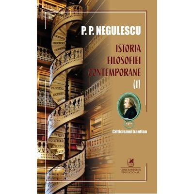 Istoria filosofiei contemporane volumul 1 - P. P. Negulescu