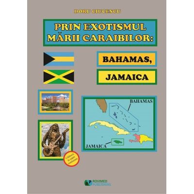 Prin exotismul Marii Caraibilor. Bahamas Jamaica - Doru Ciucescu