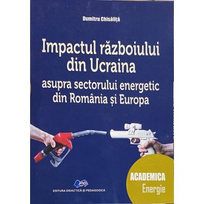 Impactul razboiului din Ucraina asupra sectorului energetic din Romania si din Europa - Dumitru Chisalita