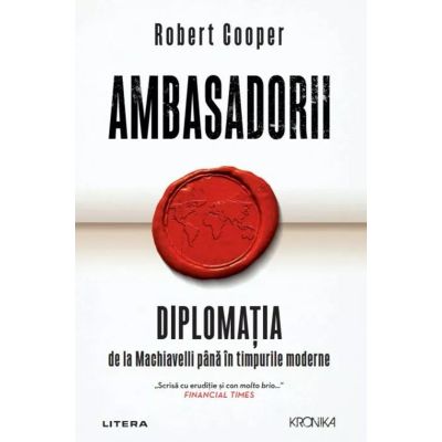 Ambasadorii. Diplomatia de la Machiavelli pana in timpurile moderne - Robert Cooper
