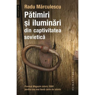 Patimiri si iluminari din captivitatea sovietica - Radu Marculescu