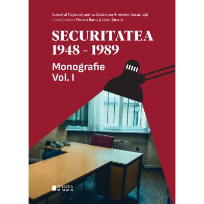 Securitate 1948-1989. Monografie volumul 1 editia a 2-a - Liviu Marius Bejenaru Liviu Taranu