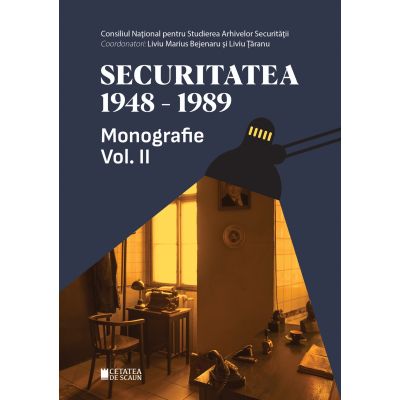 Securitatea 1948-1989. Monografie volumul 2 - Liviu Marius Bejenaru Liviu Taranu