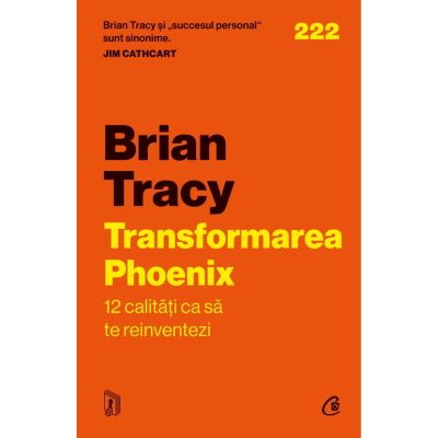 Transformarea Phoenix. 12 calitati ca sa te reinventezi - Brian Tracy