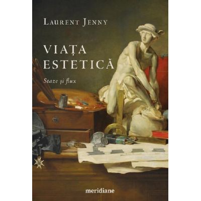 Viata estetica. Staze si flux - Laurent Jenny