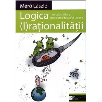 Logica Irationalitatii. Teoria jocurilor si psihologia deciziilor umane - Mr Lszl