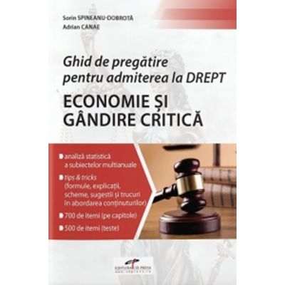 Ghid de pregatire pentru admiterea la Drept. Economie si Gandire critica - Sorin Spineanu-Dobrota Adrian Canae