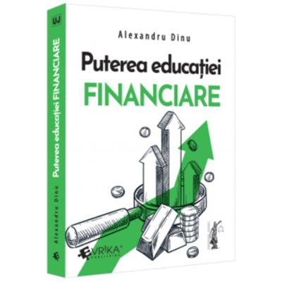 Puterea educatiei financiare - Alexandru Dinu