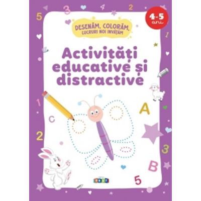 Activitati educative si distractive. Desenam coloram lucruri noi invatam 4-5 ani