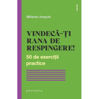 Vindecarea ranii de respingere. 50 de exercitii practice - Melanie Josquin