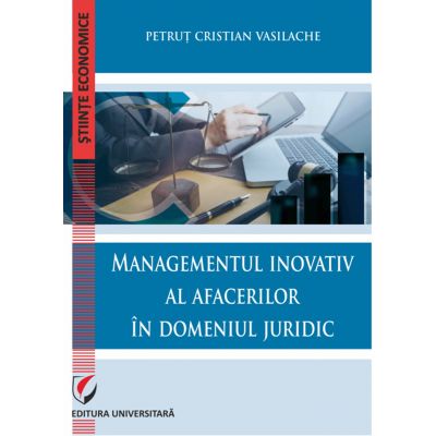 Managementul inovativ al afacerilor in domeniul juridic - Petrut Cristian Vasilache
