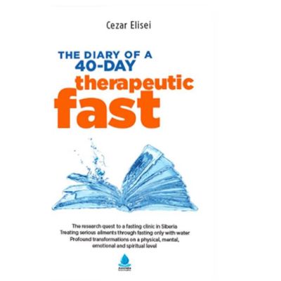 The Diary of a 40-day therapeutic fast - Cezar Elisei