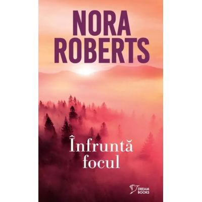 Infrunta focul vol. 32 - Nora Roberts