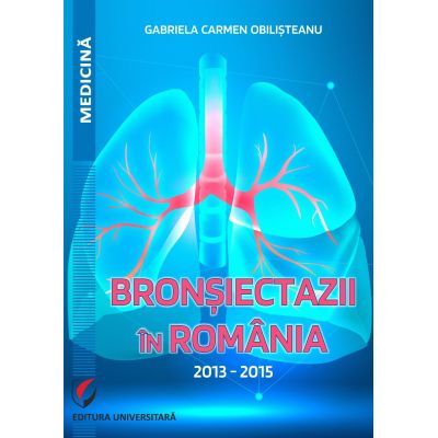 Bronsiectazii in Romania. 2013-2015 - Gabriela Carmen Obilisteanu