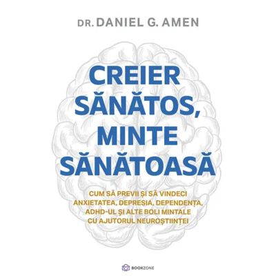 Creier sanatos minte sanatoasa - Dr. Daniel G. Amen