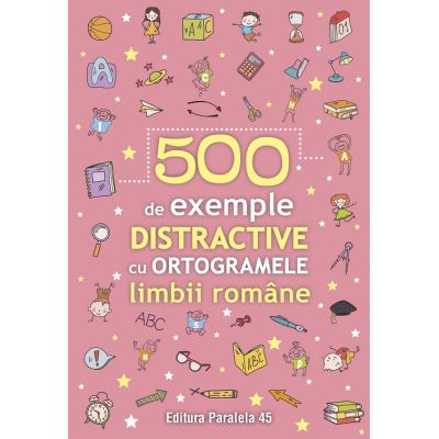 500 de exemple distractive cu ortogramele limbii romane
