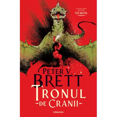 Tronul de Cranii Seria DEMON partea a 4-a - Peter V. Brett