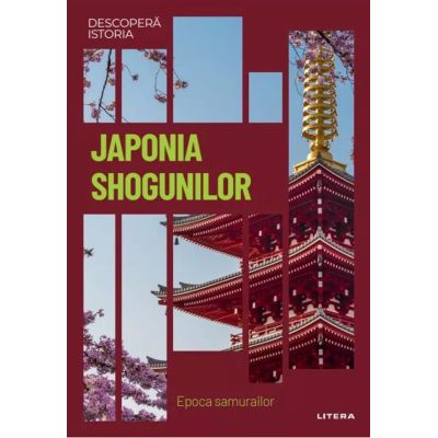 Japonia shogunilor. Epoca samurailor. Volumul 28. Descopera istoria