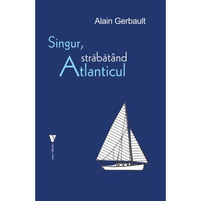 Singur strabatand Atlanticul - Alain Gerbault
