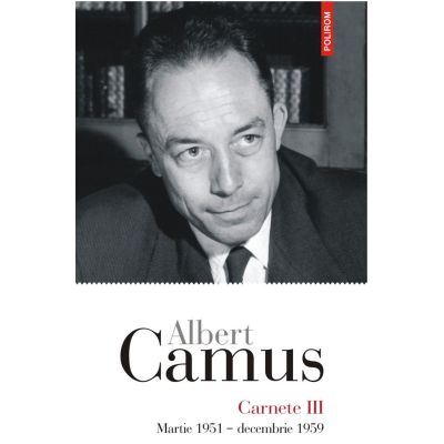 Carnete 3. Martie 1951 - decembrie 1959 - Albert Camus