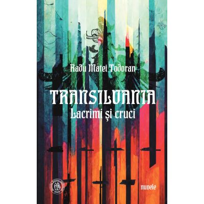 Transilvania. Lacrimi si cruci - Radu Matei Todoran