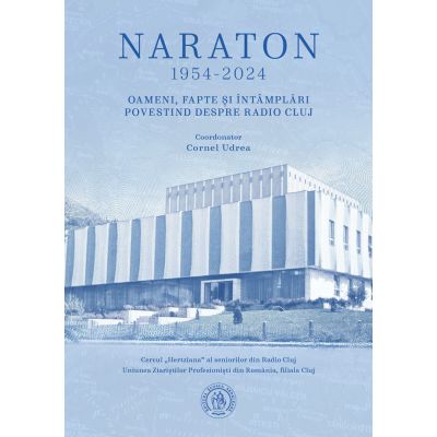 Naraton 1954-2024. Oameni fapte si intamplari povestind despre Radio Cluj - Cornel Udrea