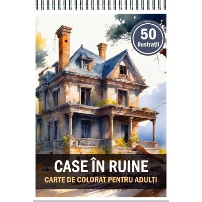 Carte de colorat pentru adulti 50 de ilustratii Case in ruine