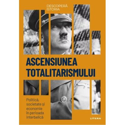 Ascensiunea totalitarismului. Politica societate si economie in perioada interbelica. Volumul 35. Descopera istoria
