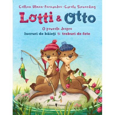 Lotti si Otto vol. 1 - Lucruri de baieti si treburi de fete - Collien Ulmen-Fernandes