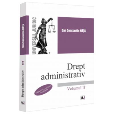 Drept administrativ. Volumul 2. Editia a 4-a revazuta si adaugita - Dan Constantin Mata