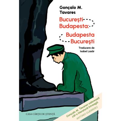 Bucuresti - Budapesta Budapesta - Bucuresti - Goncalo M. Tavares
