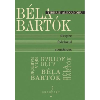 Bela Bartok despre folclorul romanesc - Tiberiu Alexandru
