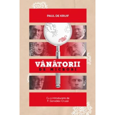 Vanatorii de microbi - Paul de Kruif