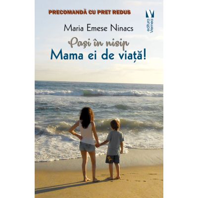 Pasi in nisip. Mama ei de viata - Maria Emese Ninacs