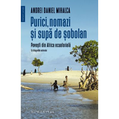 Purici nomazi si supa de sobolani. Povesti din Africa ecuatoriala - Andrei Daniel Mihalca