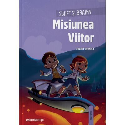 Swift si Brainy. Misiunea Viitor - Anabel Quiroga