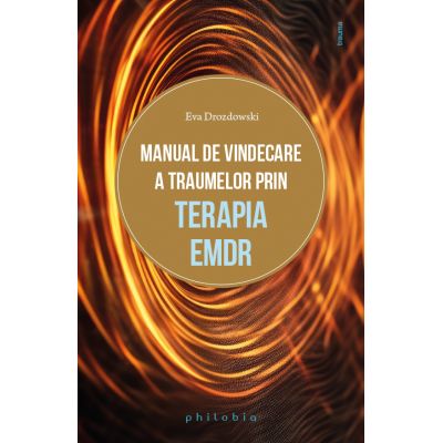 Manual de vindecare a traumelor prin terapia EMDR - Eva Drozdowski