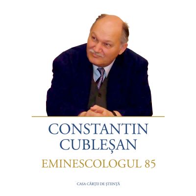 Constantin Cublesan Eminescologul 85