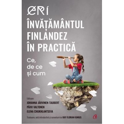 ERI. Invatamantul finlandez in practica. Ce de ce si cum - Johanna Jarvinen-Taubert