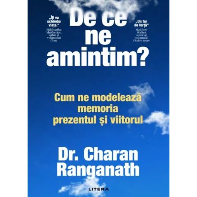 De ce ne amintim Cum ne modeleaza memoria prezentul si viitorul - Dr. Charan Ranganath