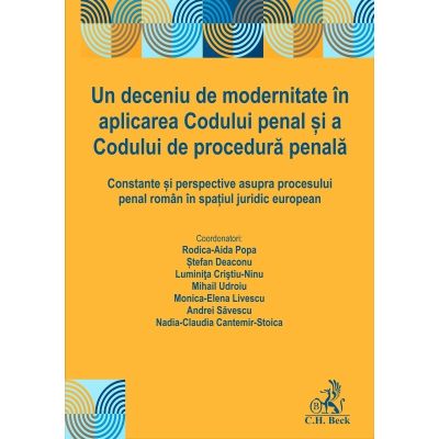 Un deceniu de modernitate in aplicarea Codului penal si a Codului de procedura penala - Rodica Aida Popa