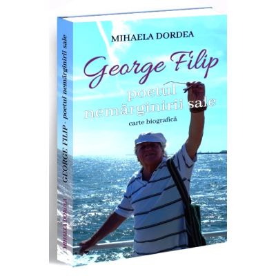 George Filip poetul nemarginirii sale - Mihaela Dordea