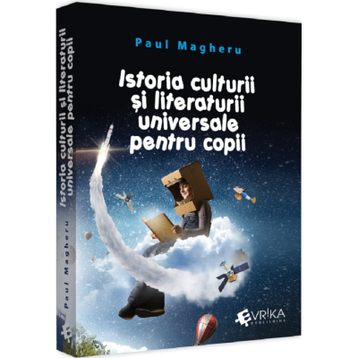 Istoria culturii si literaturii universale pentru copii - Paul Magheru