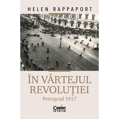 In vartejul revolutiei. Petrograd 1917 - Helen Rappaport
